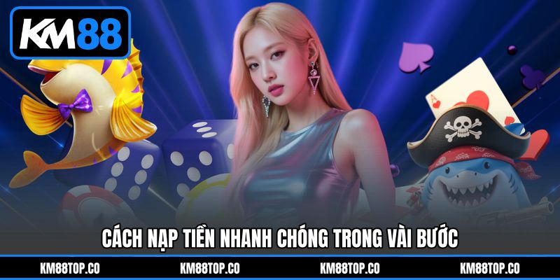 Cách nạp tiền nhanh chóng trong vài bước Cách nạp tiền nhanh chóng trong vài bước