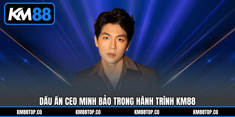 Dấu ấn CEO Minh Bảo trong hành trình KM88
