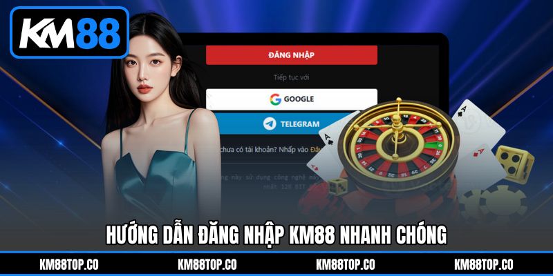 Hướng Dẫn Đăng Nhập KM88 Nhanh Chóng