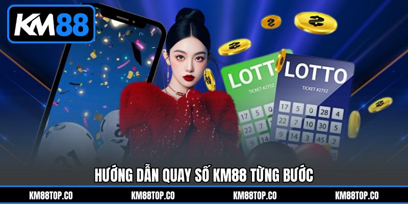 Hướng dẫn Quay số KM88 từng bước