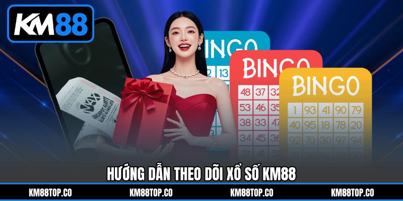 Hướng Dẫn Theo Dõi Xổ Số KM88