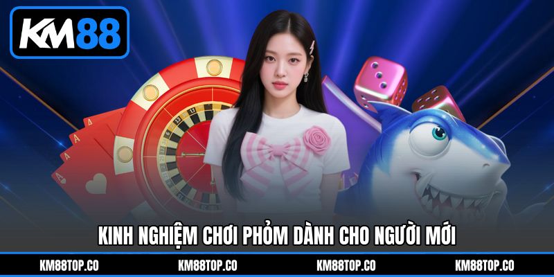 Kinh Nghiệm Chơi Phỏm Dành Cho Người Mới Kinh Nghiệm Chơi Phỏm Dành Cho Người Mới