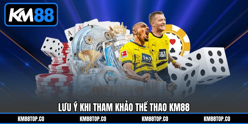 Lưu ý khi tham khảo Thể thao KM88