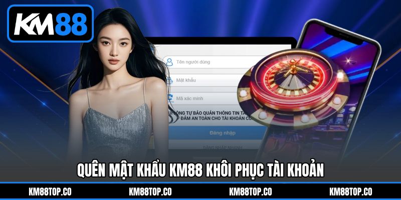 Quên mật khẩu KM88 khôi phục tài khoản