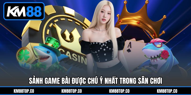 Sảnh game bài được chú ý nhất trong sân chơi Sảnh game bài được chú ý nhất trong sân chơi