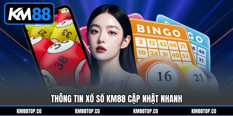 Thông Tin Xổ Số KM88 Cập Nhật Nhanh