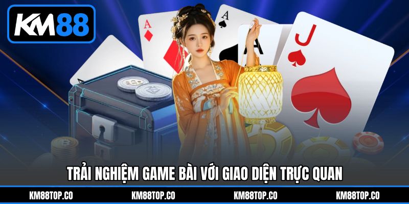 Trải nghiệm Game bài với giao diện trực quan
