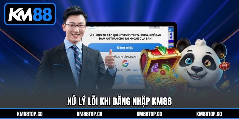 Xử Lý Lỗi Khi Đăng Nhập KM88